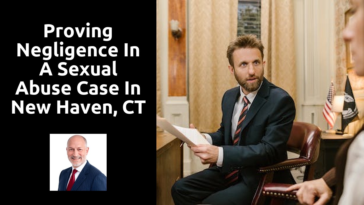 Proving negligence in a sexual abuse case in New Haven, CT